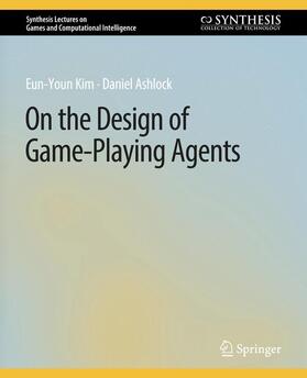 Ashlock / Kim |  On the Design of Game-Playing Agents | Buch |  Sack Fachmedien