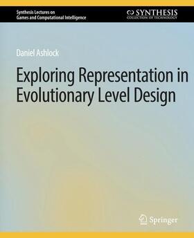 Ashlock |  Exploring Representation in Evolutionary Level Design | Buch |  Sack Fachmedien