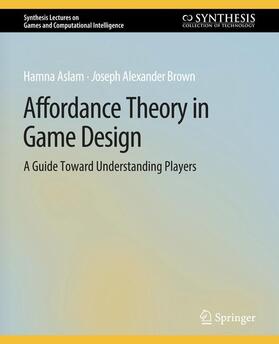 Brown / Aslam |  Affordance Theory in Game Design | Buch |  Sack Fachmedien