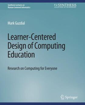 Guzdial |  Learner-Centered Design of Computing Education | Buch |  Sack Fachmedien