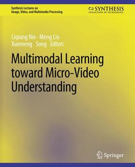 Nie / Song / Liu |  Multimodal Learning toward Micro-Video Understanding | Buch |  Sack Fachmedien