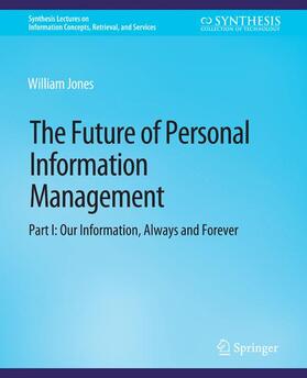 Jones |  The Future of Personal Information Management, Part I | Buch |  Sack Fachmedien