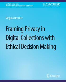 Dressler |  Framing Privacy in Digital Collections with Ethical Decision Making | Buch |  Sack Fachmedien