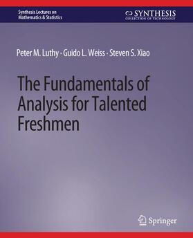 Luthy / Xiao / Weiss |  The Fundamentals of Analysis for Talented Freshmen | Buch |  Sack Fachmedien