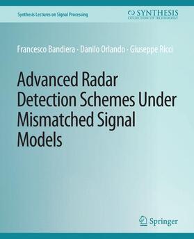 Bandiera / Ricci / Orlando |  Advanced Radar Detection Schemes Under Mismatched Signal Models | Buch |  Sack Fachmedien