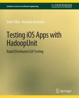 Dechokul / Tilley |  Testing iOS Apps with HadoopUnit | Buch |  Sack Fachmedien