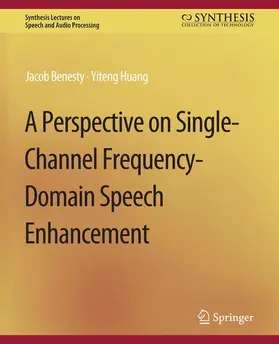 Huang / Benesty |  A Perspective on Single-Channel Frequency-Domain Speech Enhancement | Buch |  Sack Fachmedien