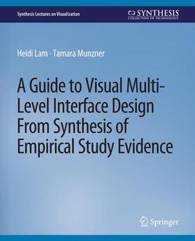 Munzner / Lam |  A Guide to Visual Multi-Level Interface Design From Synthesis of Empirical Study Evidence | Buch |  Sack Fachmedien