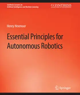 Hexmoor |  Essential Principles for Autonomous Robotics | eBook | Sack Fachmedien