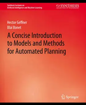 Geffner / Bonet |  A Concise Introduction to Models and Methods for Automated Planning | eBook | Sack Fachmedien