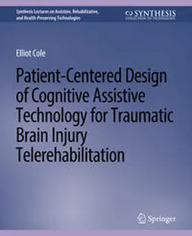 Cole |  Patient-Centered Design of Cognitive Assistive Technology for Traumatic Brain Injury Telerehabilitation | eBook | Sack Fachmedien