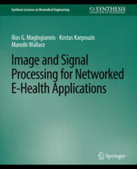 Maglogiannis / Karpouzis / Wallace |  Image and Signal Processing for Networked eHealth Applications | eBook | Sack Fachmedien