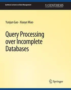 Gao / Miao |  Query Processing over Incomplete Databases | eBook | Sack Fachmedien