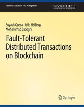 Gupta / Hellings / Sadoghi |  Fault-Tolerant Distributed Transactions on Blockchain | eBook | Sack Fachmedien