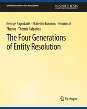 Papadakis / Ioannou / Thanos |  The Four Generations of Entity Resolution | eBook | Sack Fachmedien