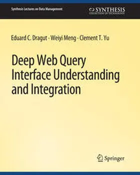 Dragut / Meng / Yu |  Deep Web Query Interface Understanding and Integration | eBook | Sack Fachmedien