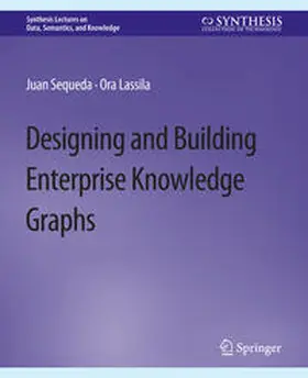 Sequeda / Lassila |  Designing and Building Enterprise Knowledge Graphs | eBook | Sack Fachmedien