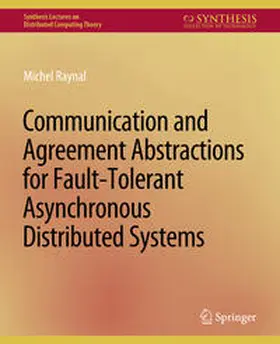 Raynal |  Communication and Agreement Abstractions for Fault-Tolerant Asynchronous Distributed Systems | eBook | Sack Fachmedien