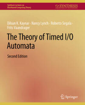 Kaynar / Lynch / Segala |  The Theory of Timed I/O Automata, Second Edition | eBook | Sack Fachmedien