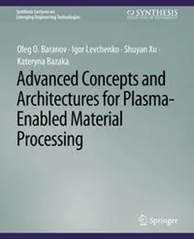 Baranov / Levchenko / Xu |  Advanced Concepts and Architectures for Plasma-Enabled Material Processing | eBook | Sack Fachmedien