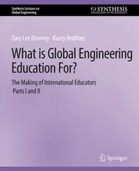 Downey / Beddoes |  What is Global Engineering Education For? The Making of International Educators, Part I & II | eBook | Sack Fachmedien