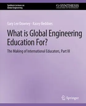 Downey / Beddoes |  What is Global Engineering Education For? The Making of International Educators, Part III | eBook | Sack Fachmedien