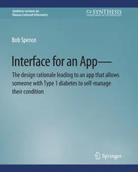 Spence |  Interface for an App—The design rationale leading to an app that allows someone with Type 1 diabetes to self-manage their condition | eBook | Sack Fachmedien