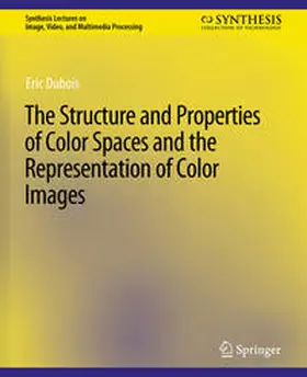 Dubois |  The Structure and Properties of Color Spaces and the Representation of Color Images | eBook | Sack Fachmedien