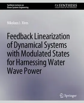 Xiros |  Feedback Linearization of Dynamical Systems with Modulated States for Harnessing Water Wave Power | eBook | Sack Fachmedien