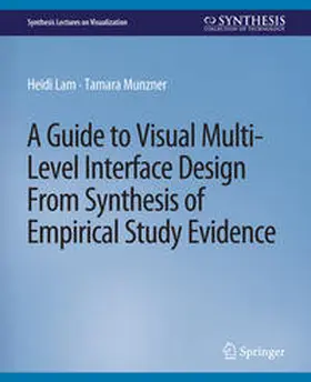 Lam / Munzner |  A Guide to Visual Multi-Level Interface Design From Synthesis of Empirical Study Evidence | eBook | Sack Fachmedien