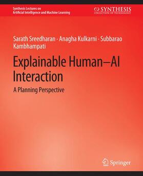 Sreedharan / Kambhampati / Kulkarni |  Explainable Human-AI Interaction | Buch |  Sack Fachmedien