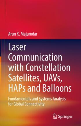 Majumdar |  Laser Communication with Constellation Satellites, UAVs, HAPs and Balloons | Buch |  Sack Fachmedien