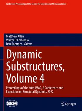 Allen / Roettgen / D'Ambrogio |  Dynamic Substructures, Volume 4 | Buch |  Sack Fachmedien