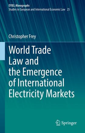 Frey |  World Trade Law and the Emergence of International Electricity Markets | eBook | Sack Fachmedien