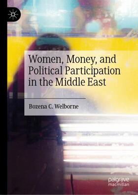 Welborne |  Women, Money, and Political Participation in the Middle East | Buch |  Sack Fachmedien
