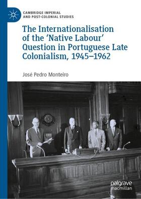 Monteiro |  The Internationalisation of the ¿Native Labour' Question in Portuguese Late Colonialism, 1945¿1962 | Buch |  Sack Fachmedien