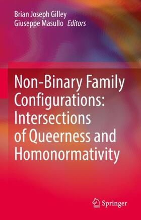 Masullo / Gilley |  Non-Binary Family Configurations: Intersections of Queerness and Homonormativity | Buch |  Sack Fachmedien