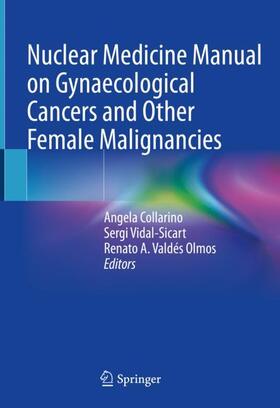 Collarino / Valdés Olmos / Vidal-Sicart |  Nuclear Medicine Manual on Gynaecological Cancers and Other Female Malignancies | Buch |  Sack Fachmedien
