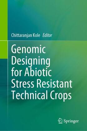 Kole |  Genomic Designing for Abiotic Stress Resistant Technical Crops | Buch |  Sack Fachmedien