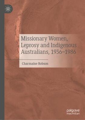 Robson |  Missionary Women, Leprosy and Indigenous Australians, 1936¿1986 | Buch |  Sack Fachmedien