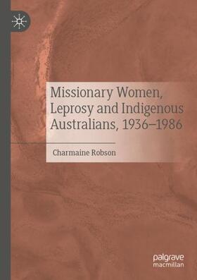 Robson |  Missionary Women, Leprosy and Indigenous Australians, 1936¿1986 | Buch |  Sack Fachmedien