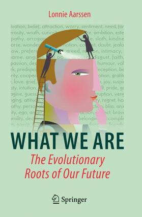 Aarssen |  What We Are: The Evolutionary Roots of Our Future | Buch |  Sack Fachmedien