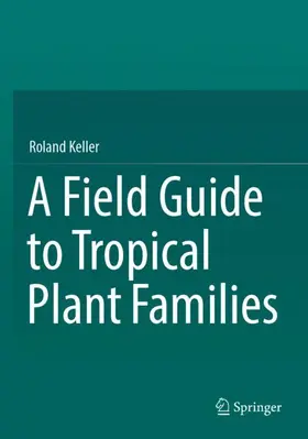 Keller |  A Field Guide to Tropical Plant Families | Buch |  Sack Fachmedien