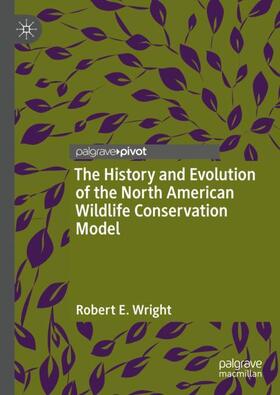 Wright |  The History and Evolution of the North American Wildlife Conservation Model | Buch |  Sack Fachmedien