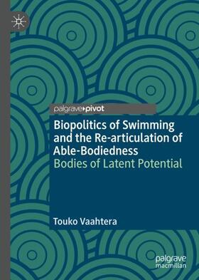 Vaahtera |  Biopolitics of Swimming and the Re-articulation of Able-Bodiedness | Buch |  Sack Fachmedien