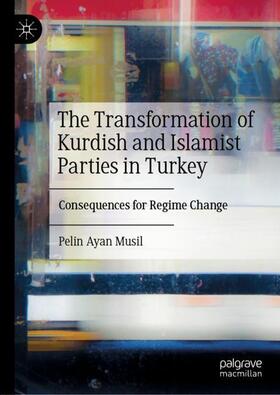 Ayan Musil |  The Transformation of Kurdish and Islamist Parties in Turkey | Buch |  Sack Fachmedien