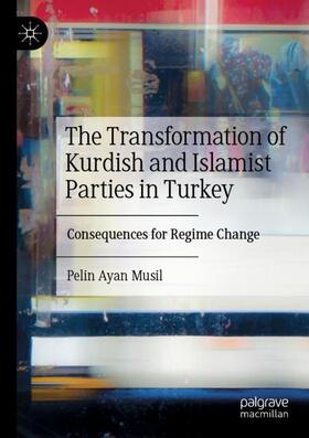 Ayan Musil |  The Transformation of Kurdish and Islamist Parties in Turkey | Buch |  Sack Fachmedien