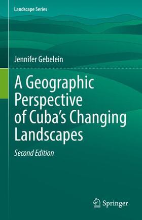 Gebelein |  A Geographic Perspective of Cuba¿s Changing Landscapes | Buch |  Sack Fachmedien