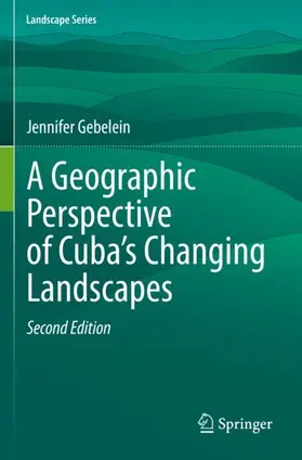 Gebelein |  A Geographic Perspective of Cuba¿s Changing Landscapes | Buch |  Sack Fachmedien