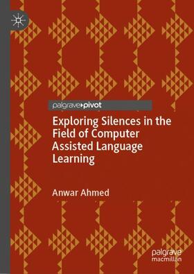 Ahmed |  Exploring Silences in the Field of Computer Assisted Language Learning | Buch |  Sack Fachmedien